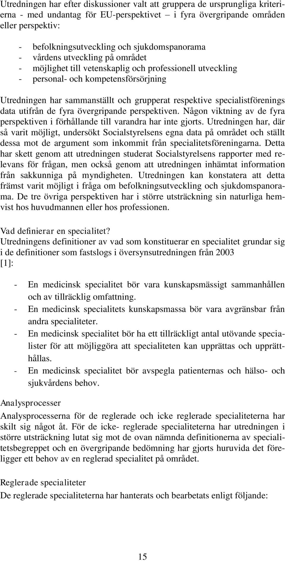 specialistförenings data utifrån de fyra övergripande perspektiven. Någon viktning av de fyra perspektiven i förhållande till varandra har inte gjorts.