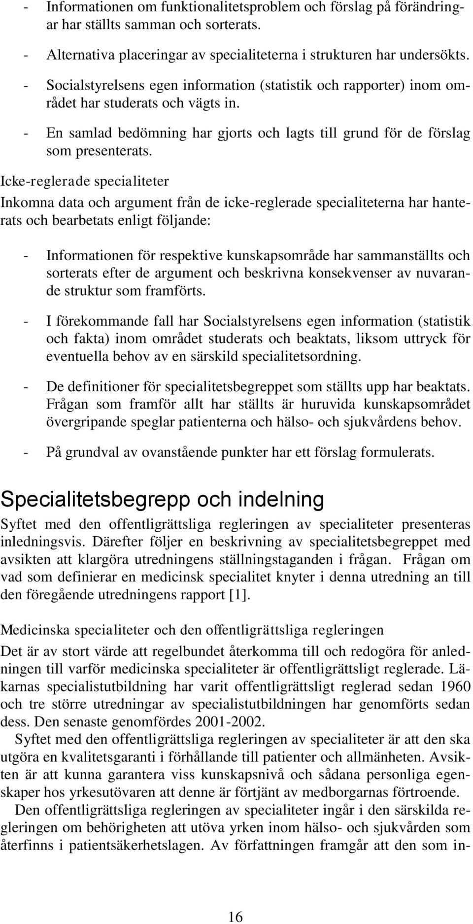 Icke-reglerade specialiteter Inkomna data och argument från de icke-reglerade specialiteterna har hanterats och bearbetats enligt följande: - Informationen för respektive kunskapsområde har