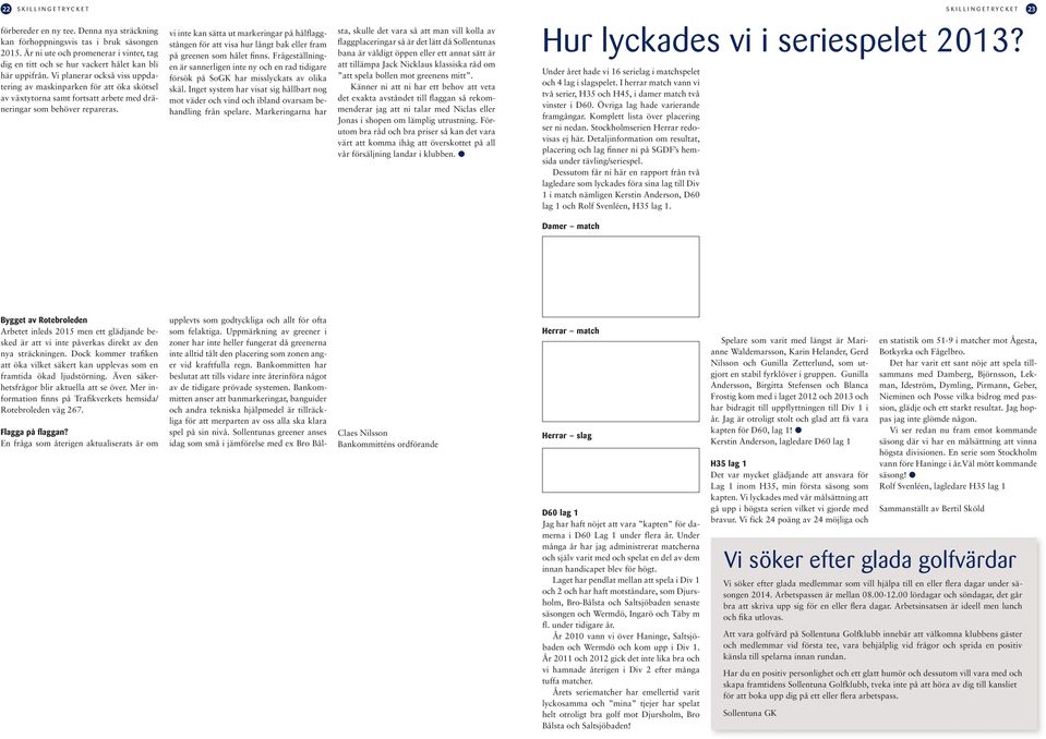 vi inte kan sätta ut markeringar på hålflaggstången för att visa hur långt bak eller fram på greenen som hålet finns.