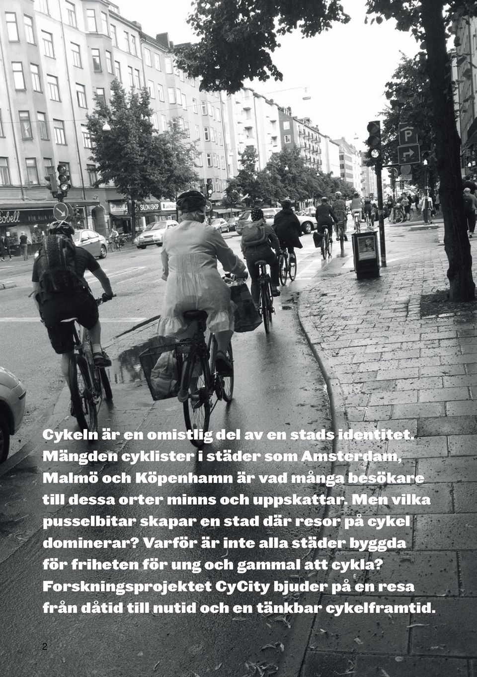 minns och uppskattar. Men vilka pusselbitar skapar en stad där resor på cykel dominerar?