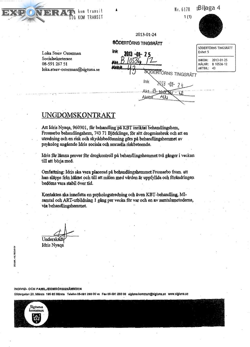 ,n k JM13-M-25 INKOM: 2013-01-25 MÅLNR: B 10536-12 AKTBIL: 43 DERTÖRNS TINGSRÄTT,n k l k ^ UNGDOMSKONTRAKT Att Idris Nyaqa, 960301, far behandling^åkbtinn^ktatbehandlingshem, Frossarbo