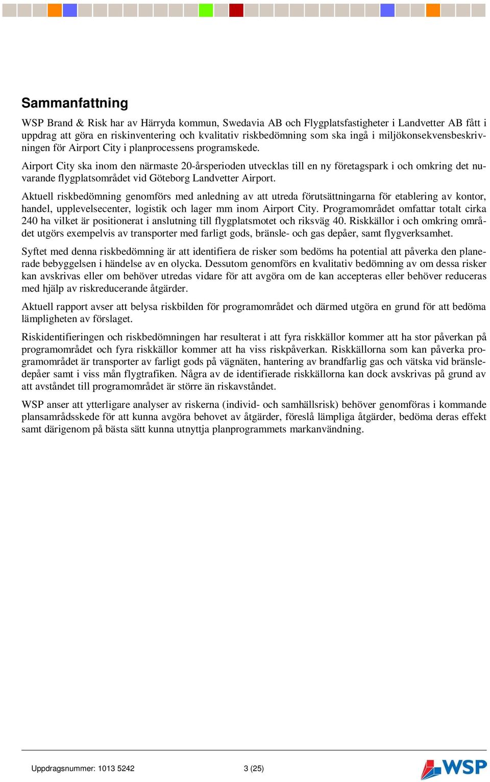 Airport City ska inom den närmaste 20-årsperioden utvecklas till en ny företagspark i och omkring det nuvarande flygplatsområdet vid Göteborg Landvetter Airport.