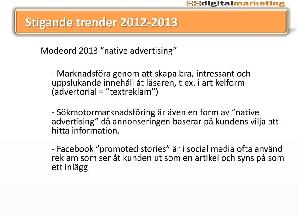 i artikelform (advertorial = textreklam ) - Sökmotormarknadsföring är även en form av native advertising då