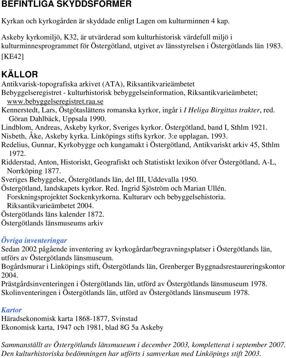 [KE42] KÄLLOR Antikvarisk-topografiska arkivet (ATA), Riksantikvarieämbetet Bebyggelseregistret - kulturhistorisk bebyggelseinformation, Riksantikvarieämbetet; www.bebyggelseregistret.raa.