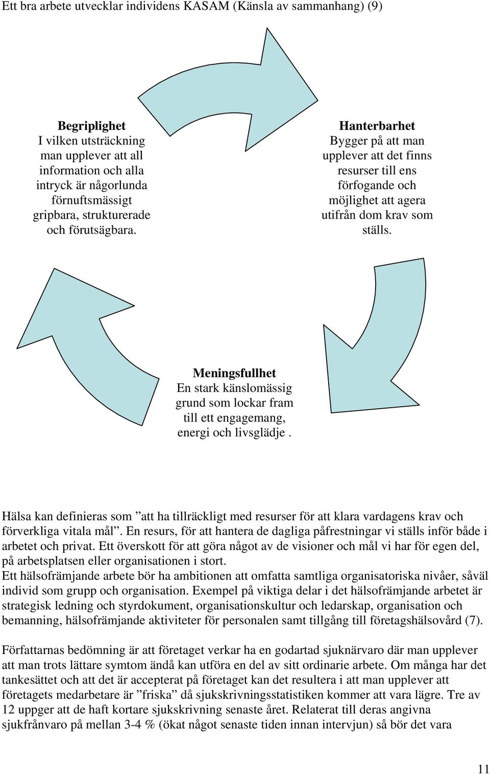 Meningsfullhet En stark känslomässig grund som lockar fram till ett engagemang, energi och livsglädje.