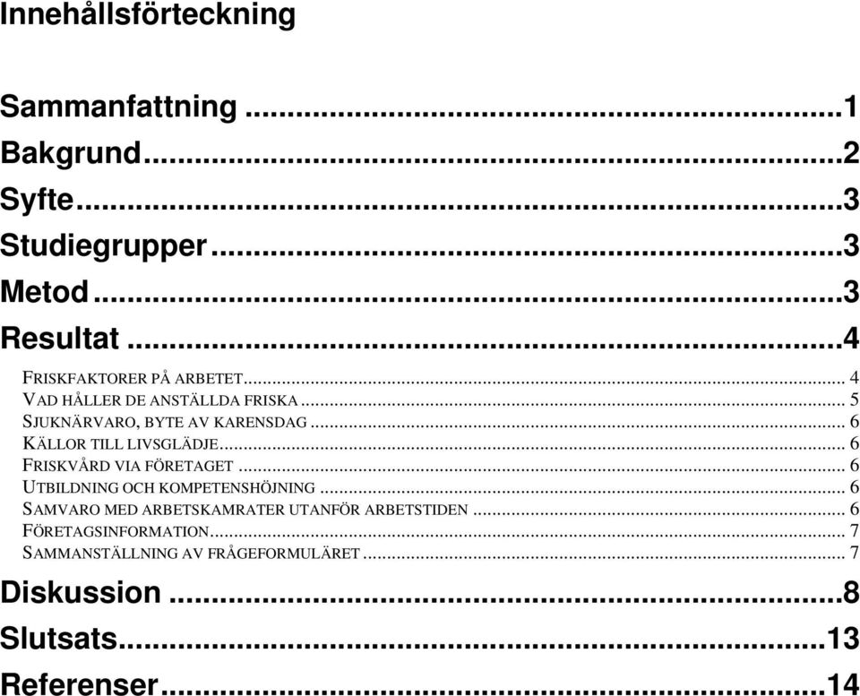 .. 6 KÄLLOR TILL LIVSGLÄDJE... 6 FRISKVÅRD VIA FÖRETAGET... 6 UTBILDNING OCH KOMPETENSHÖJNING.