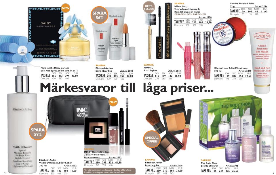 Lipgloss Art.nr. 551 TAXFREE 119 159 1 16,50 Dom. pris 10 80 5 Märkesvaror till låga priser... Clarins Hand & Nail Treatment 100 ml Art.nr. 70 TAXFREE 19 185 15 19,50 Dom.