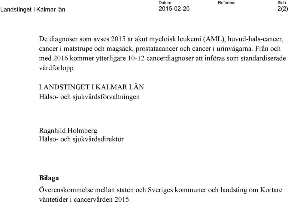 Från och med 2016 kommer ytterligare 10-12 cancerdiagnoser att införas som standardiserade vårdförlopp.