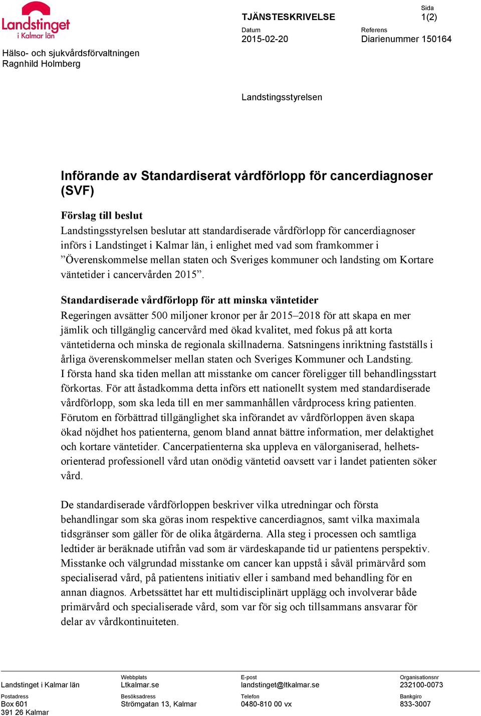 Överenskommelse mellan staten och Sveriges kommuner och landsting om Kortare väntetider i cancervården 2015.