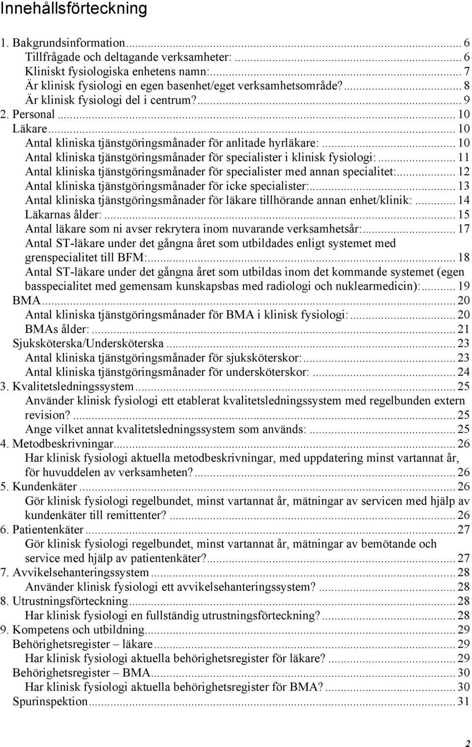 .. 10 Antal kliniska tjänstgöringsmånader för specialister i klinisk fysiologi:... 11 Antal kliniska tjänstgöringsmånader för specialister med annan specialitet:.