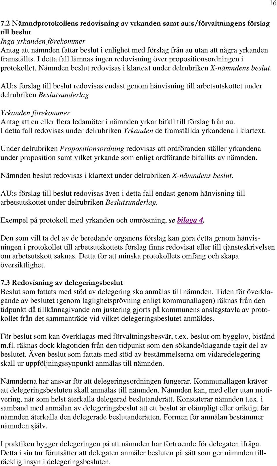 AU:s förslag till beslut redovisas endast genom hänvisning till arbetsutskottet under delrubriken Beslutsunderlag Yrkanden förekommer Antag att en eller flera ledamöter i nämnden yrkar bifall till