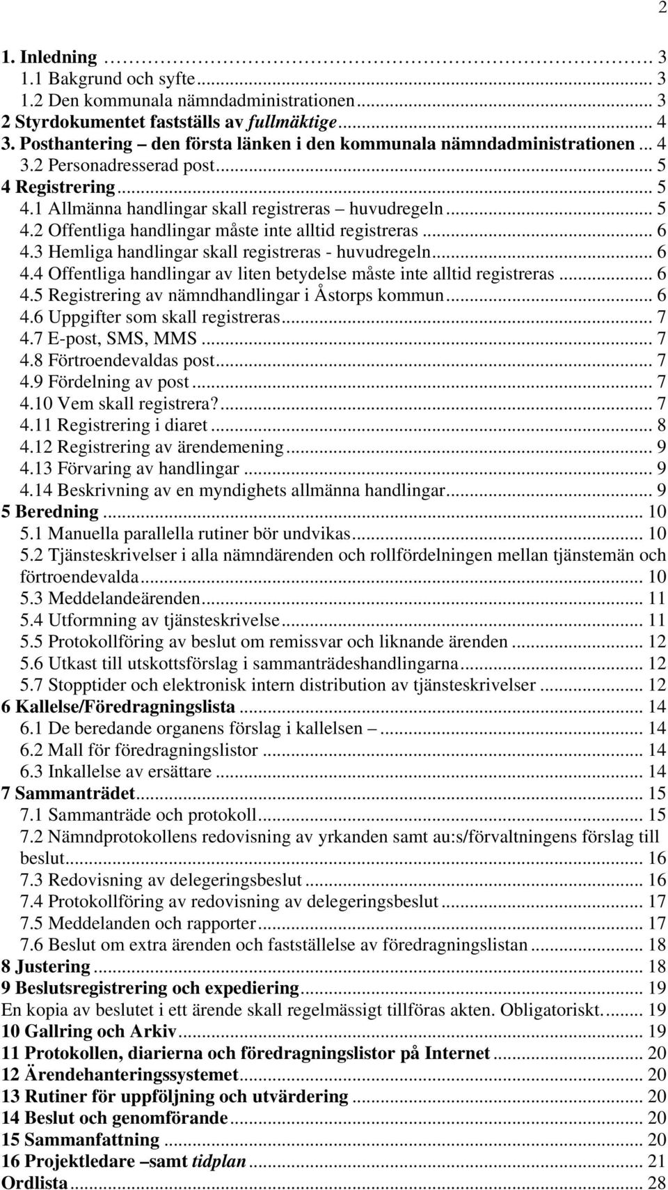 .. 6 4.3 Hemliga handlingar skall registreras - huvudregeln... 6 4.4 Offentliga handlingar av liten betydelse måste inte alltid registreras... 6 4.5 Registrering av nämndhandlingar i Åstorps kommun.