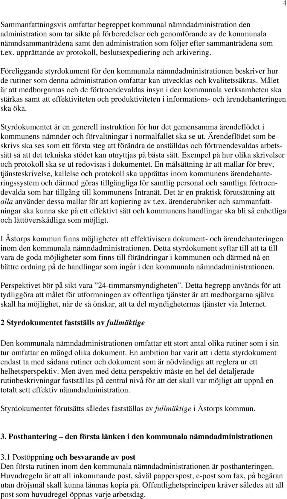 Föreliggande styrdokument för den kommunala nämndadministrationen beskriver hur de rutiner som denna administration omfattar kan utvecklas och kvalitetssäkras.