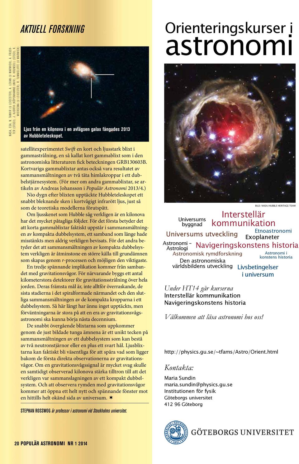 satellitexperimentet Swift en kort och ljusstark blixt i gammastrålning, en så kallat kort gammablixt som i den astronomiska litteraturen fick beteckningen GRB130603B.