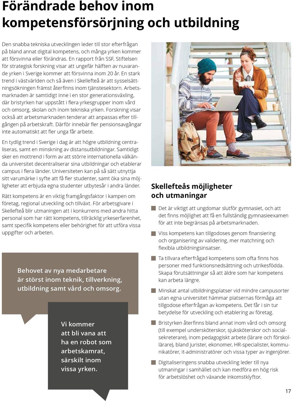 En stark trend i västvärlden och så även i Skellefteå är att sysselsättningsökningen främst återfinns inom tjänstesektorn.