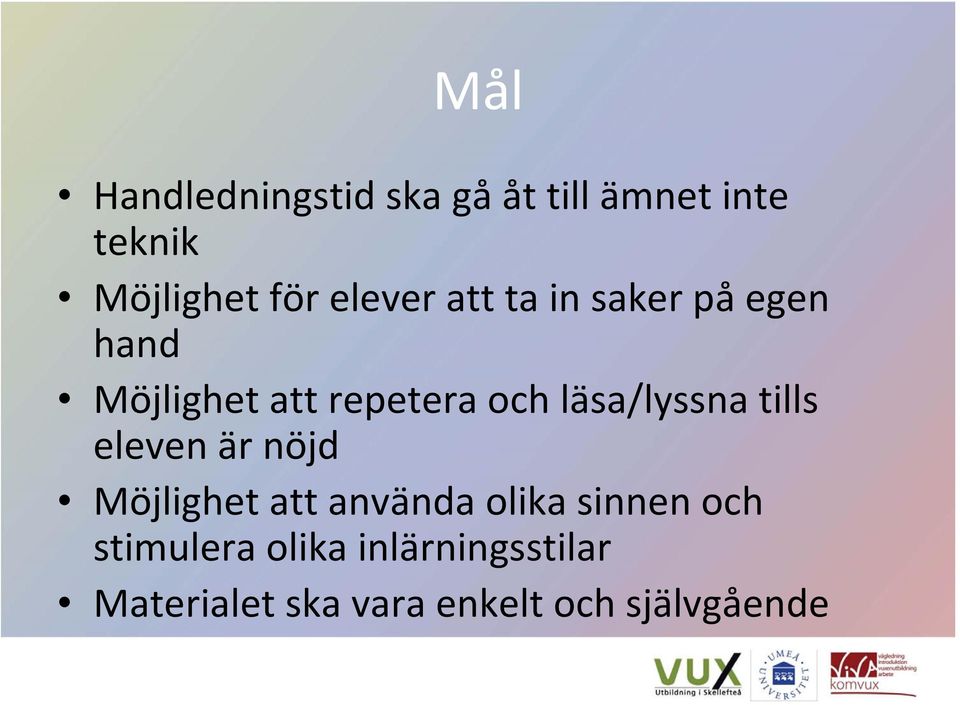 läsa/lyssna tills eleven är nöjd Möjlighet att använda olika sinnen