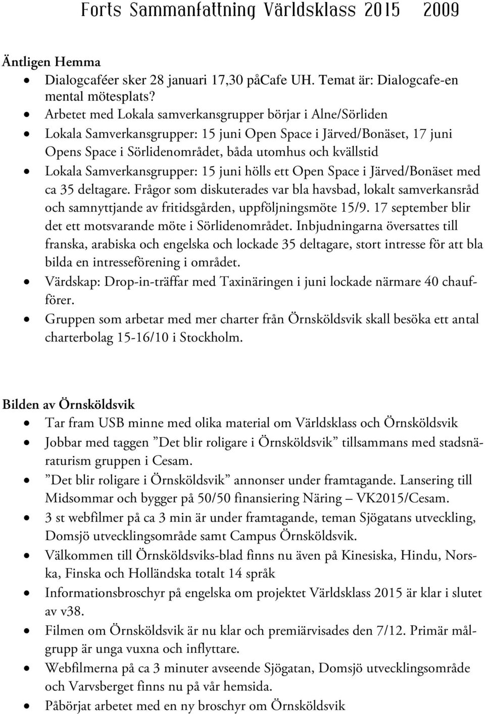 Samverkansgrupper: 15 juni hölls ett Open Space i Järved/Bonäset med ca 35 deltagare.