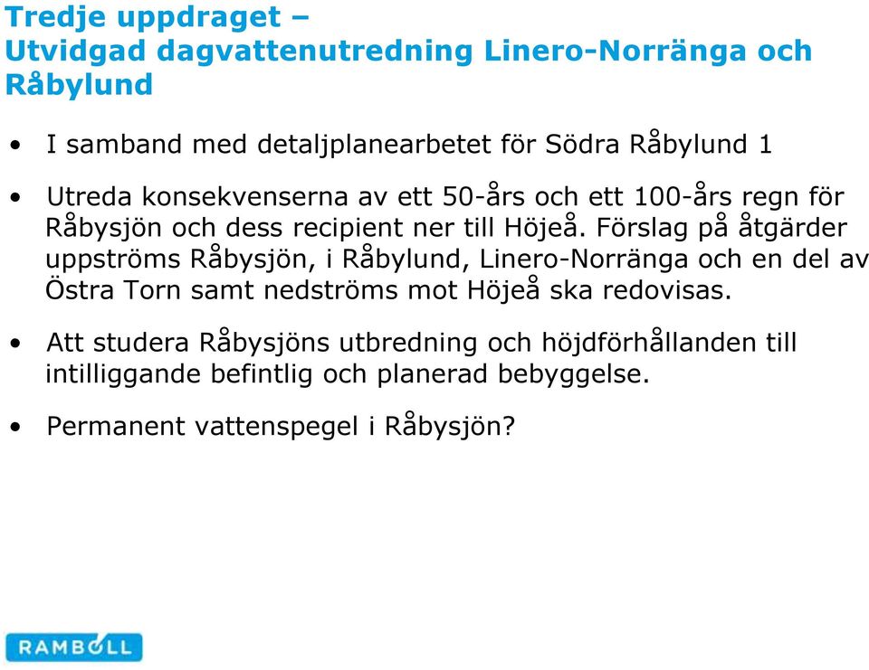 Förslag på åtgärder uppströms Råbysjön, i Råbylund, Linero-Norränga och en del av Östra Torn samt nedströms mot Höjeå ska