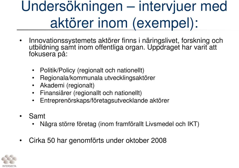 Uppdraget har varit att fokusera på: Politik/Policy (regionalt och nationellt) Regionala/kommunala utvecklingsaktörer