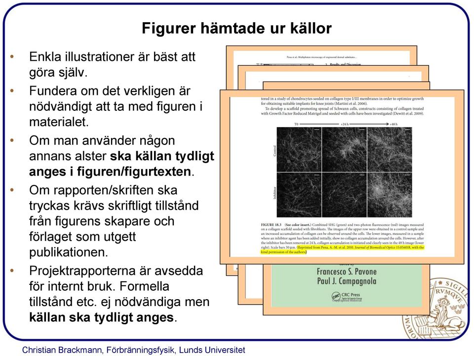 Om rapporten/skriften ska tryckas krävs skriftligt tillstånd från figurens skapare och förlaget som utgett