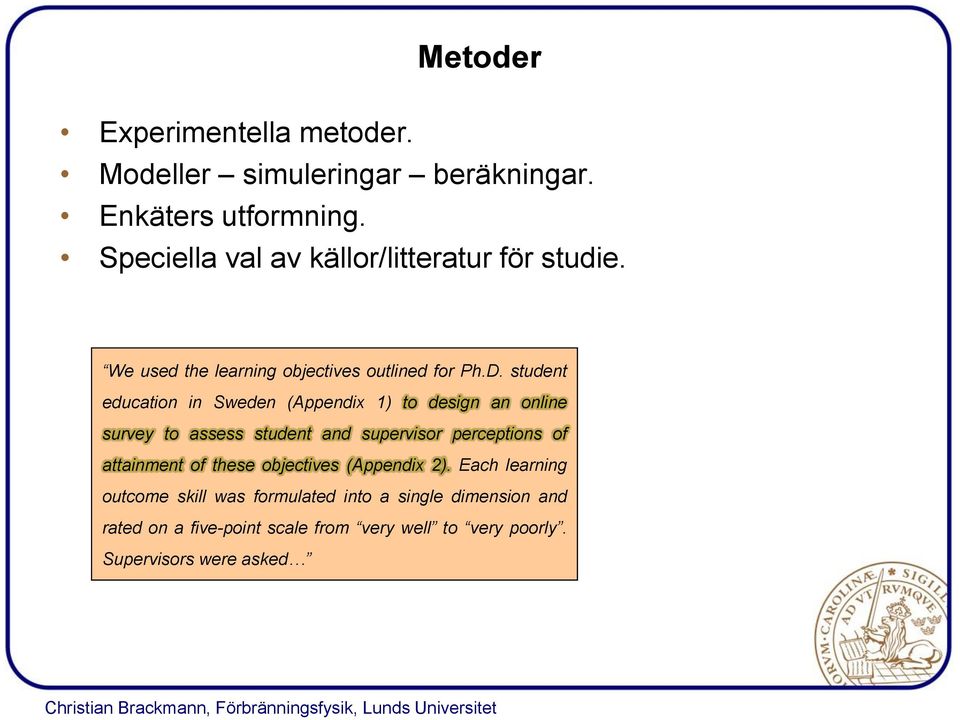 student education in Sweden (Appendix 1) to design an online survey to assess student and supervisor perceptions of