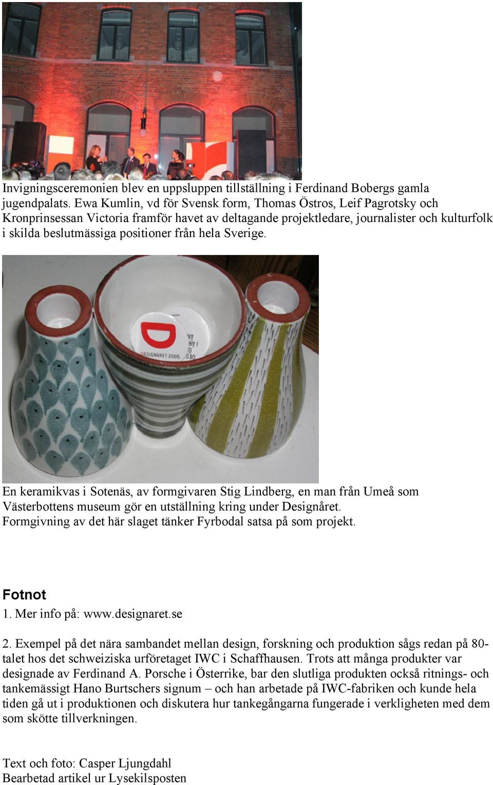 hela Sverige. En keramikvas i Sotenäs, av formgivaren Stig Lindberg, en man från Umeå som Västerbottens museum gör en utställning kring under Designåret.