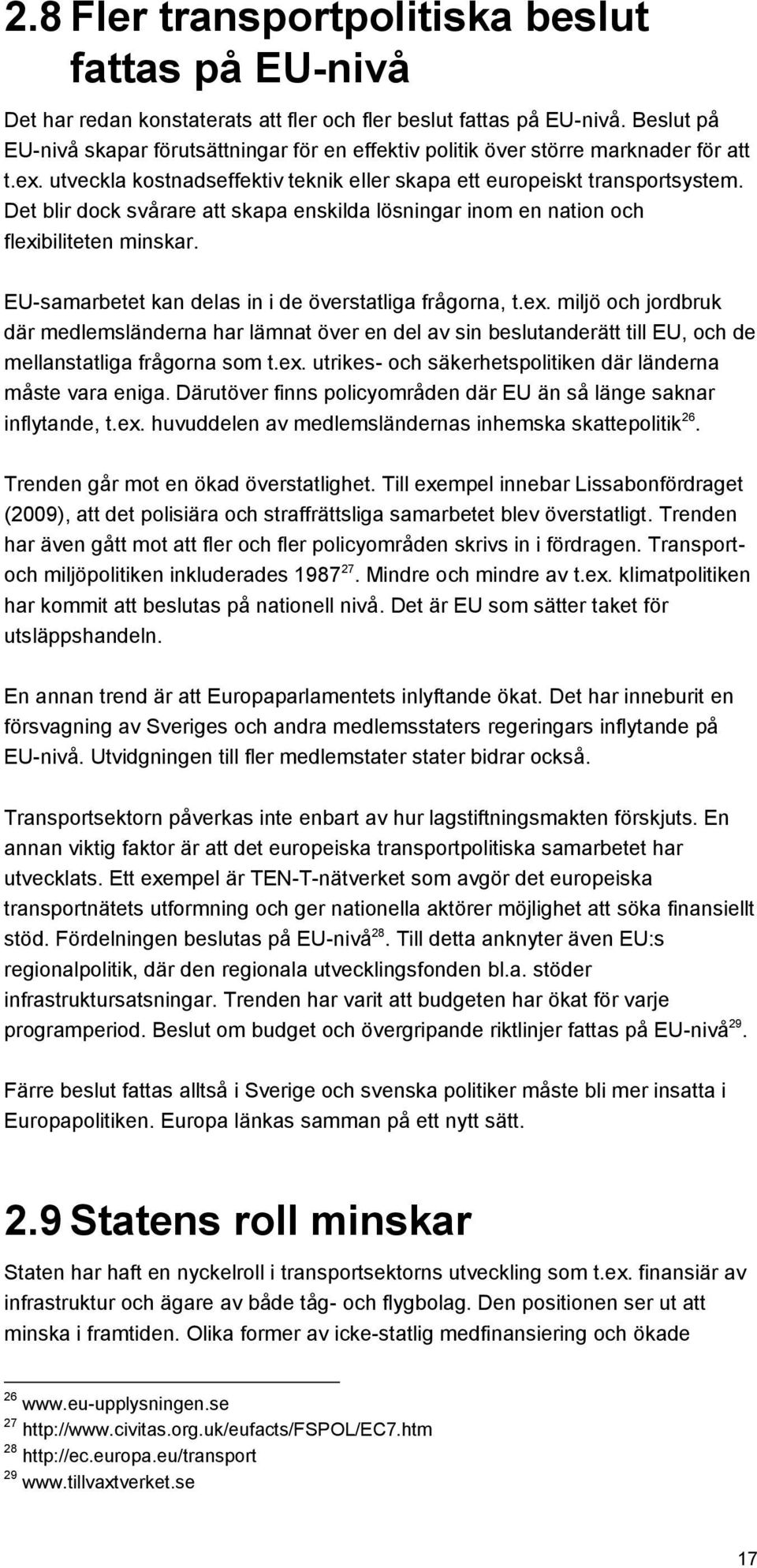 Det blir dock svårare att skapa enskilda lösningar inom en nation och flexi