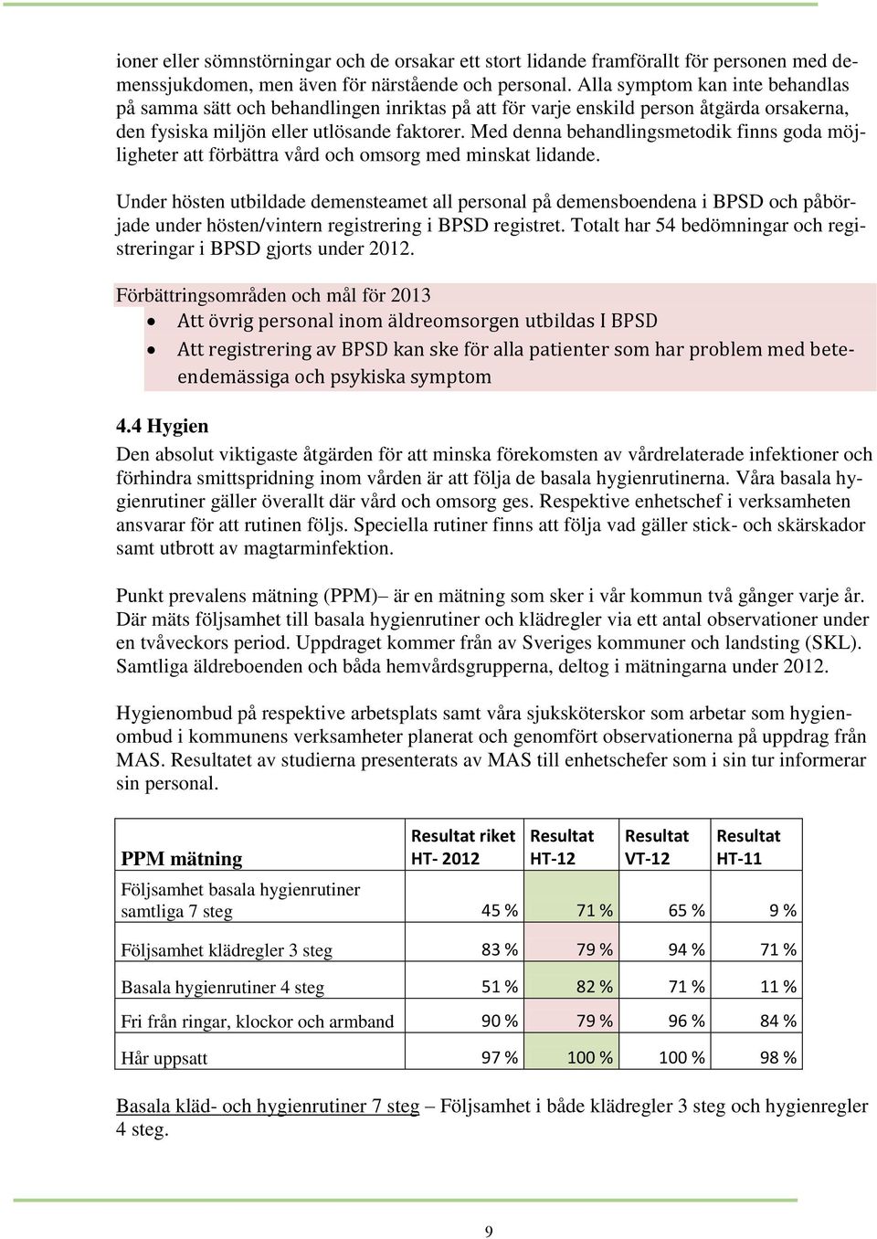 Med denna behandlingsmetodik finns goda möjligheter att förbättra vård och omsorg med minskat lidande.