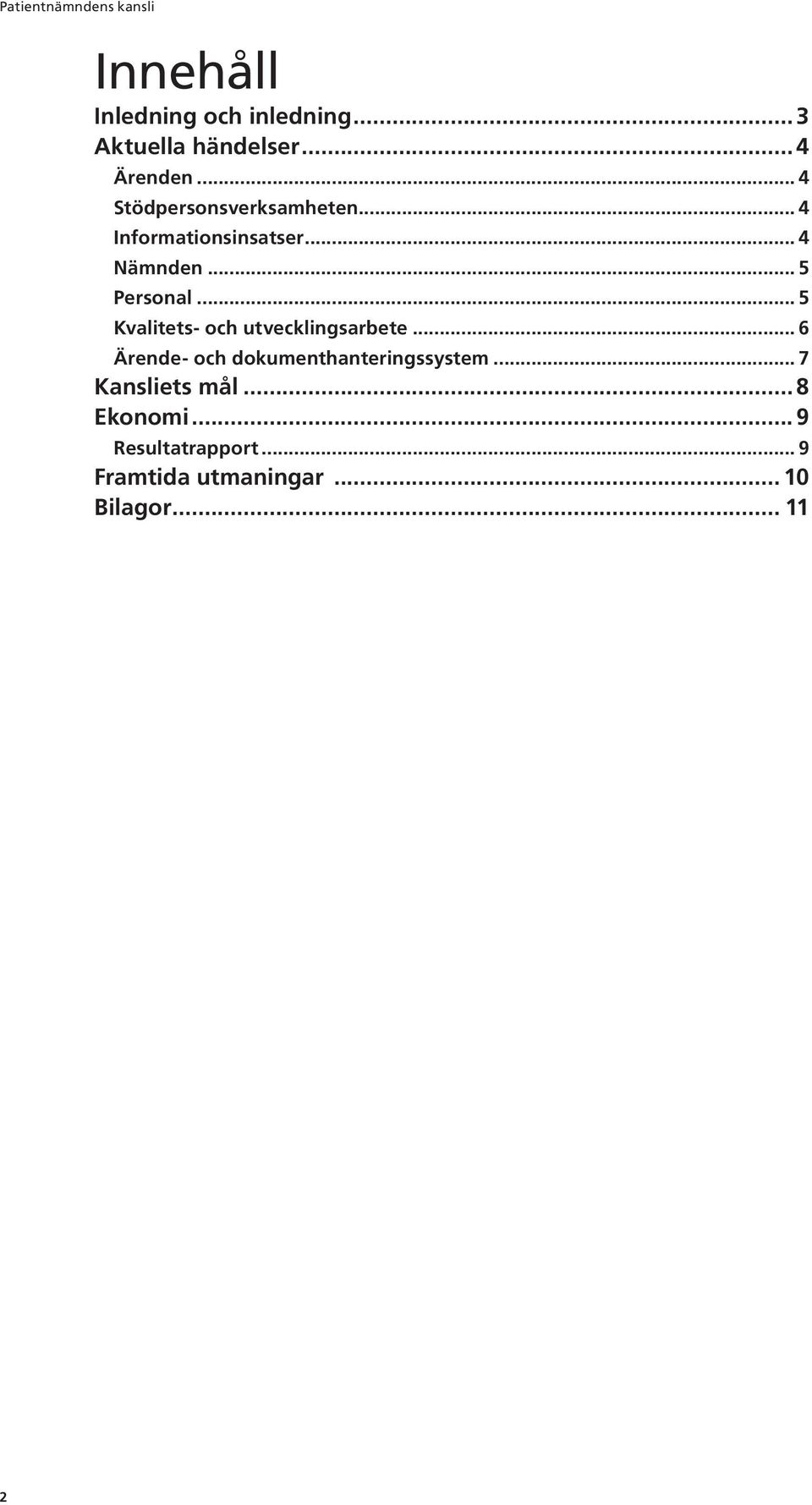 .. 5 Kvalitets- och utvecklingsarbete... 6 Ärende- och dokumenthanteringssystem.