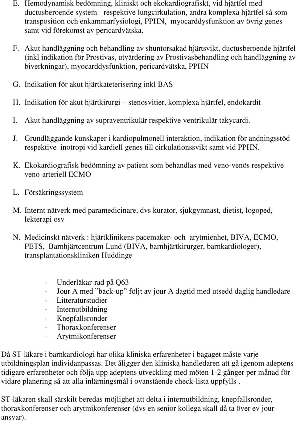 Akut handläggning och behandling av shuntorsakad hjärtsvikt, ductusberoende hjärtfel (inkl indikation för Prostivas, utvärdering av Prostivasbehandling och handläggning av biverkningar),