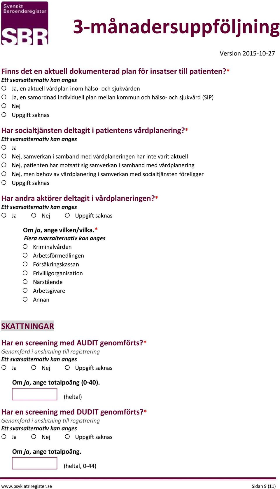 * Ja Nej, samverkan i samband med vårdplaneringen har inte varit aktuell Nej, patienten har motsatt sig samverkan i samband med vårdplanering Nej, men behov av vårdplanering i samverkan med