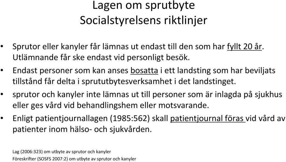 Endast personer som kan anses bosattai ett landsting som har beviljats tillstånd får delta i sprututbytesverksamhet i det landstinget.