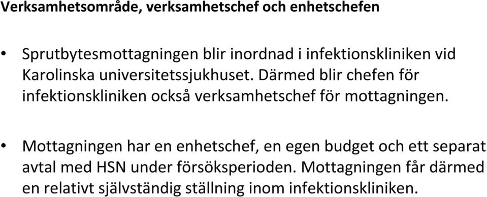 Därmed blir chefen för infektionskliniken ocksåverksamhetschef för mottagningen.