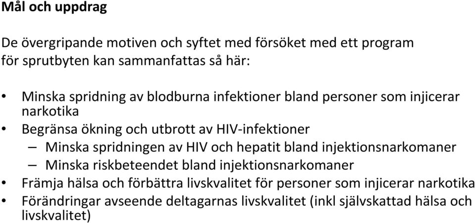 spridningen av HIV och hepatit bland injektionsnarkomaner Minska riskbeteendet bland injektionsnarkomaner Främja hälsa och