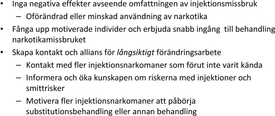 långsiktigt förändringsarbete Kontakt med fler injektionsnarkomaner som förut inte varit kända Informera och öka kunskapen