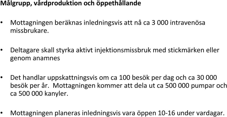 Deltagare skall styrka aktivt injektionsmissbruk med stickmärken eller genom anamnes Det handlar