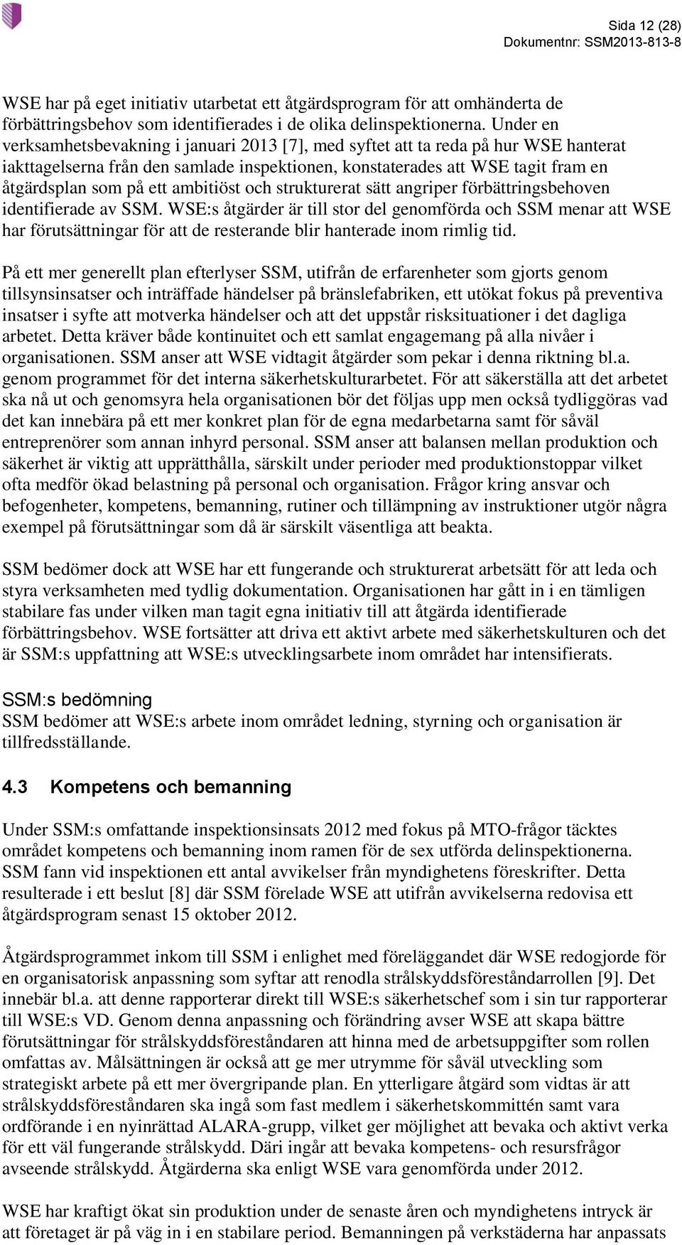 ambitiöst och strukturerat sätt angriper förbättringsbehoven identifierade av SSM.