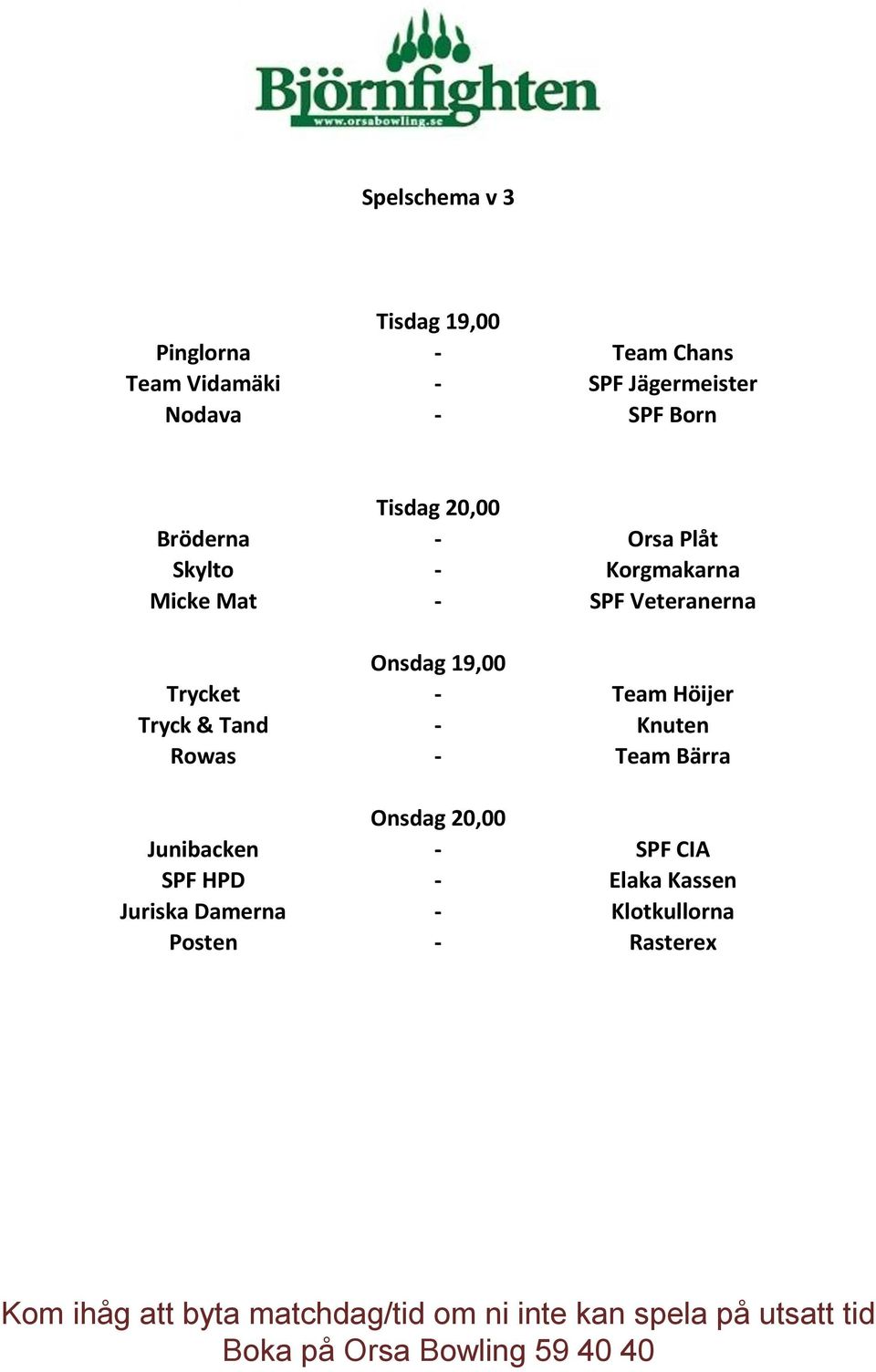 Veteranerna Onsdag 19,00 Trycket - Team Höijer Tryck & Tand - Knuten Rowas - Team Bärra