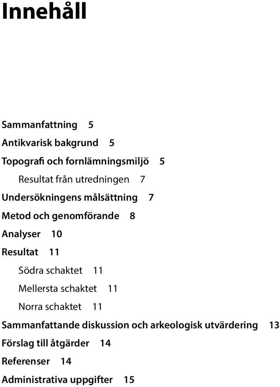 Resultat 11 Södra schaktet 11 Mellersta schaktet 11 Norra schaktet 11 Sammanfattande