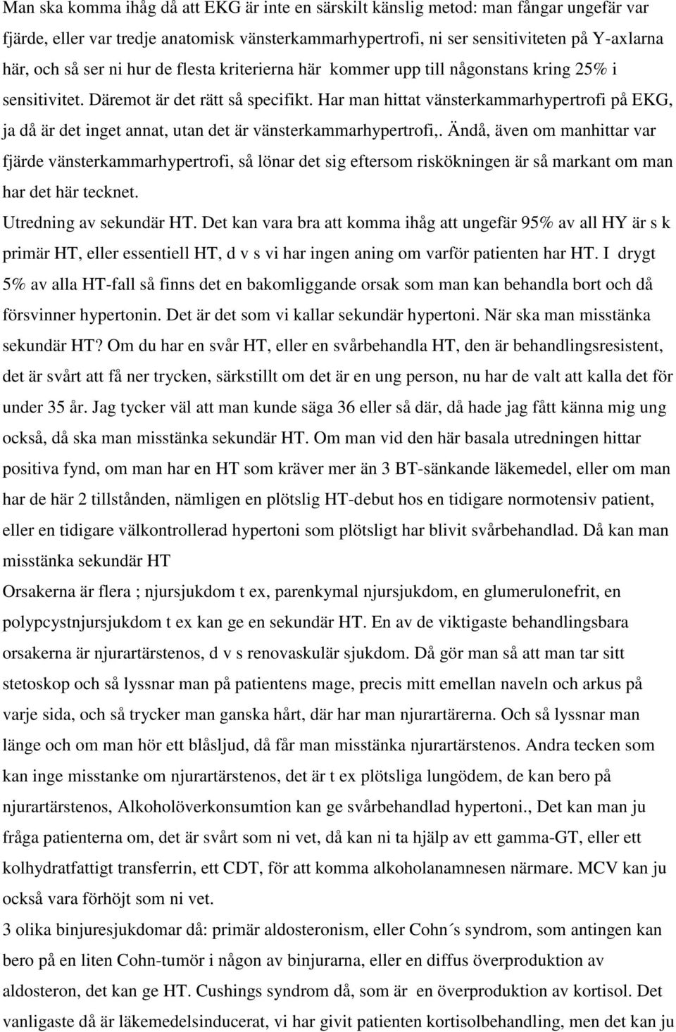 Har man hittat vänsterkammarhypertrofi på EKG, ja då är det inget annat, utan det är vänsterkammarhypertrofi,.