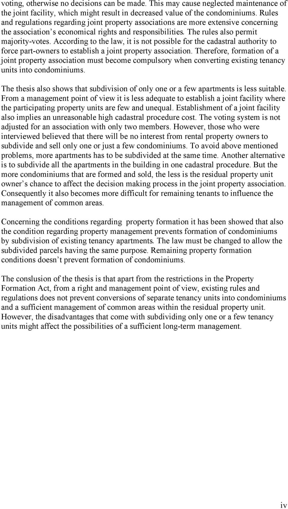 According to the law, it is not possible for the cadastral authority to force part-owners to establish a joint property association.