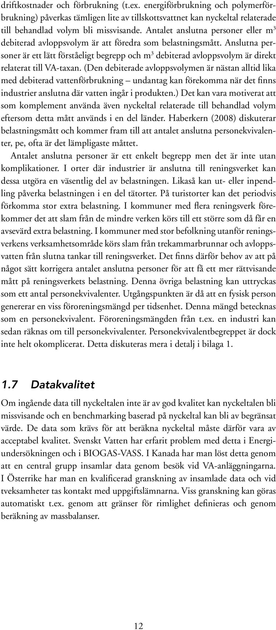 Anslutna personer är ett lätt förståeligt begrepp och m 3 debiterad avloppsvolym är direkt relaterat till VA-taxan.