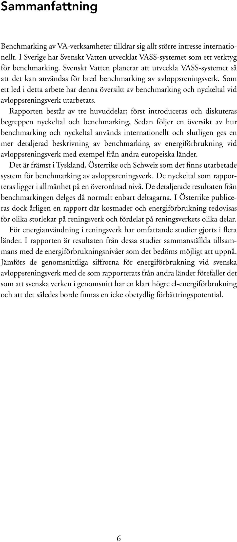 Som ett led i detta arbete har denna översikt av benchmarking och nyckeltal vid avloppsreningsverk utarbetats.