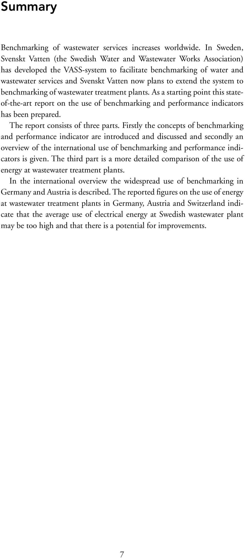 to extend the system to benchmarking of wastewater treatment plants. As a starting point this stateof-the-art report on the use of benchmarking and performance indicators has been prepared.