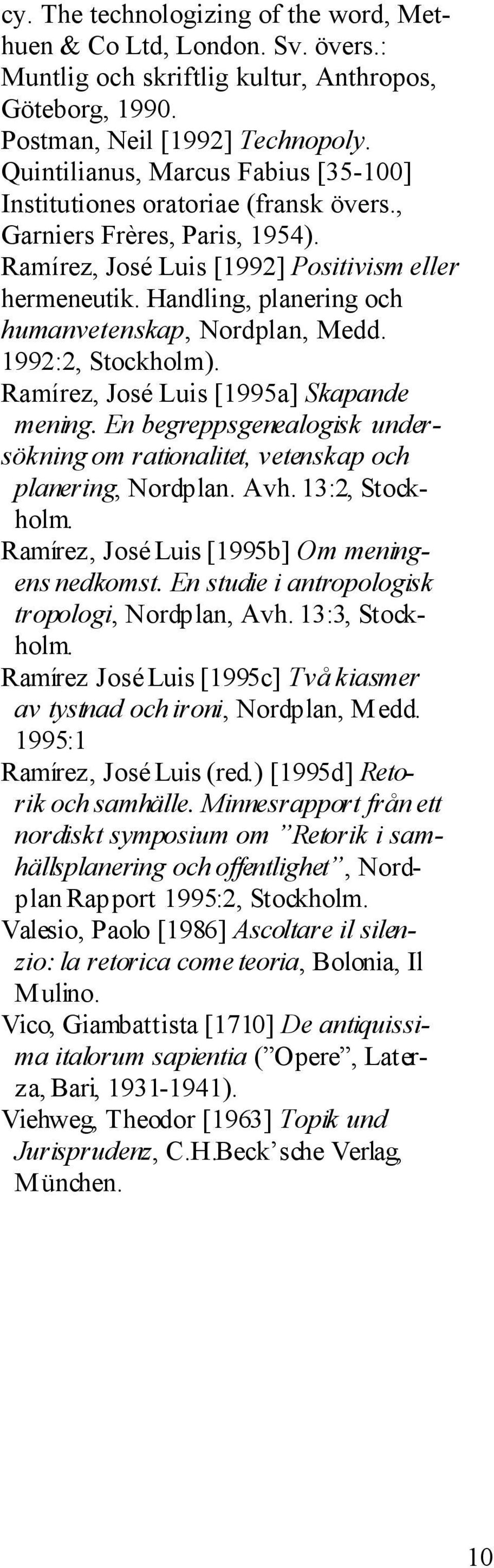 Handling, planering och humanvetenskap, Nordplan, Medd. 1992:2, Stockholm). Ramírez, José Luis [1995a] Skapande mening.