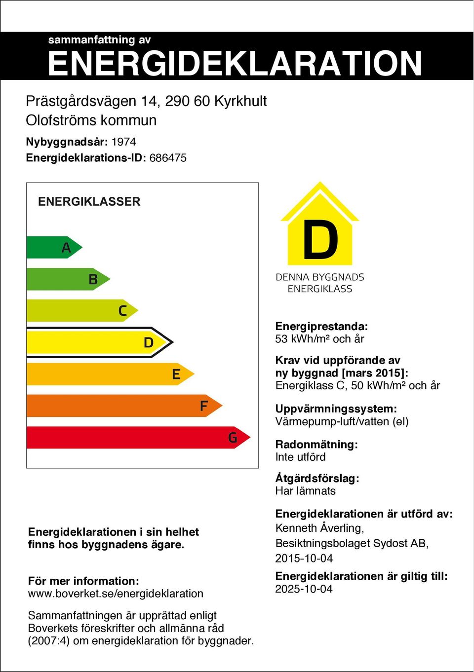 Energideklarationen i sin helhet finns hos byggnadens ägare. För mer information: www.boverket.