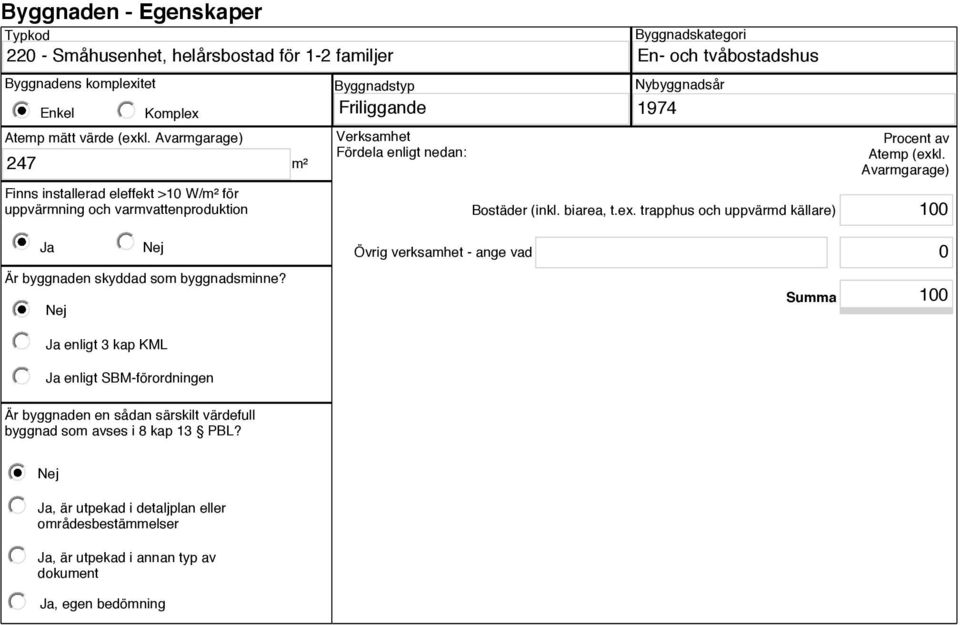 Bostäder (inkl. biarea, t.ex. trapphus och uppvärmd källare) Procent av Atemp (exkl. Avarmgarage) 100 Ja Övrig verksamhet - ange vad 0 Är byggnaden skyddad som byggnadsminne?