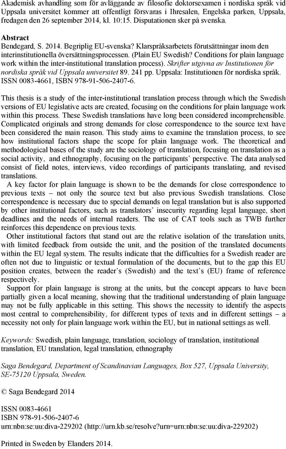 (Plain EU Swedish? Conditions for plain language work within the inter-institutional translation process). Skrifter utgivna av Institutionen för nordiska språk vid Uppsala universitet 89. 241 pp.