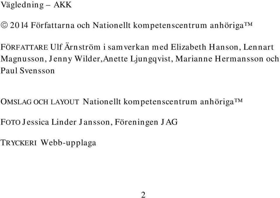 Ljungqvist, Marianne Hermansson och Paul Svensson OMSLAG OCH LAYOUT Nationellt