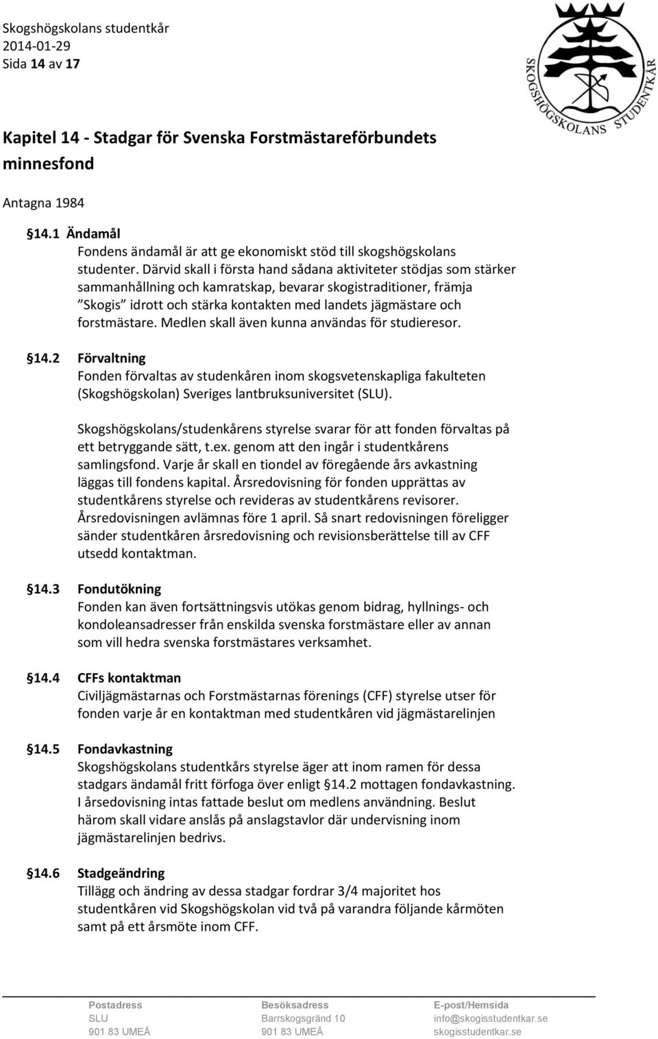 forstmästare. Medlen skall även kunna användas för studieresor. 14.